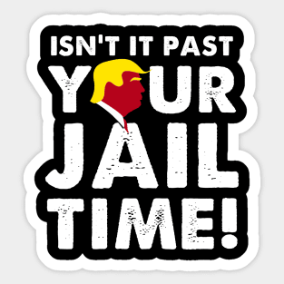 Isnt It Past Your Jail Time Sticker